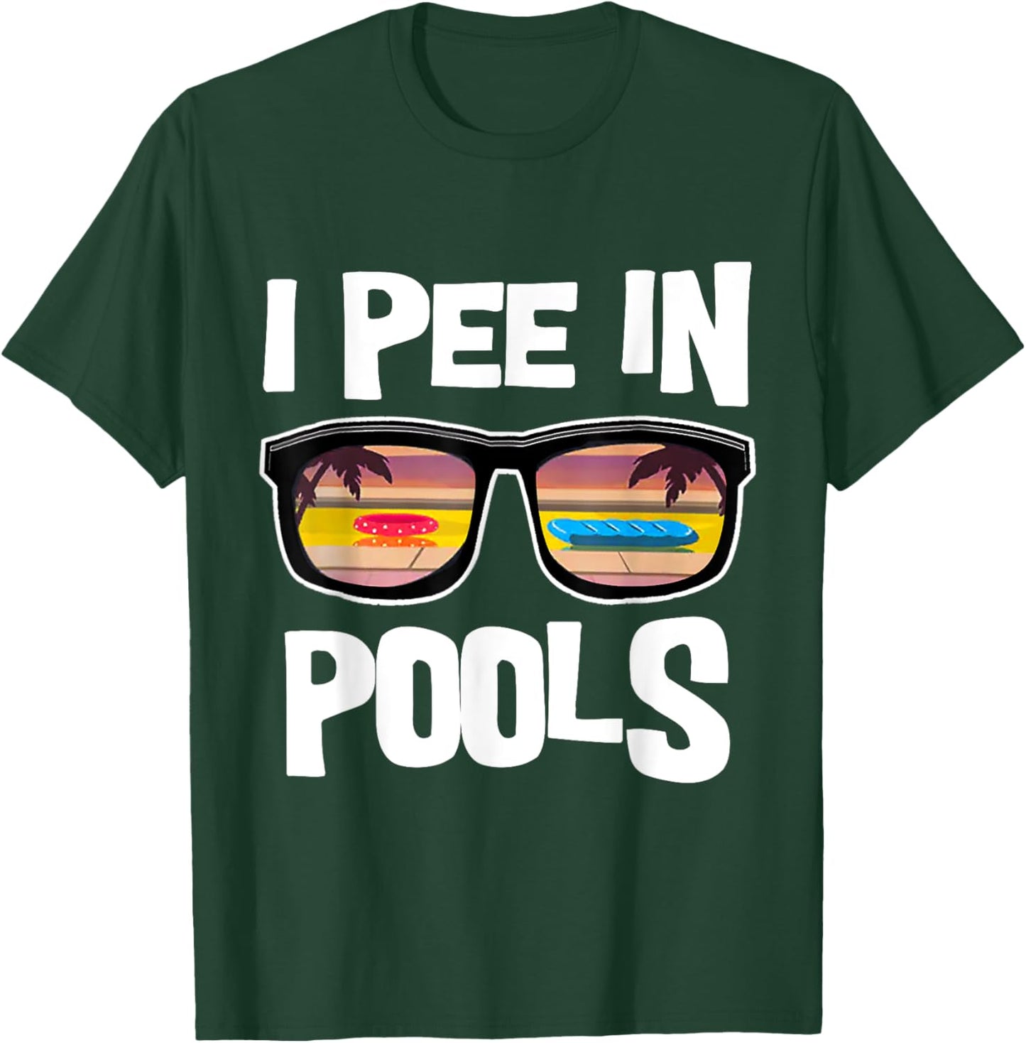 I Pee In Pools T-Shirt - T-Shirt | Forest