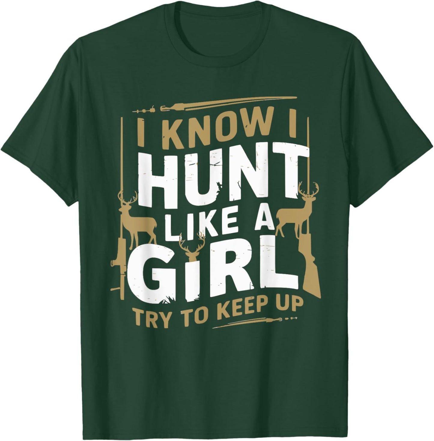 I Know I Hunt Like A Girl Try To Keep Up Funny Hunting T-Shirt - T-Shirt | Forest