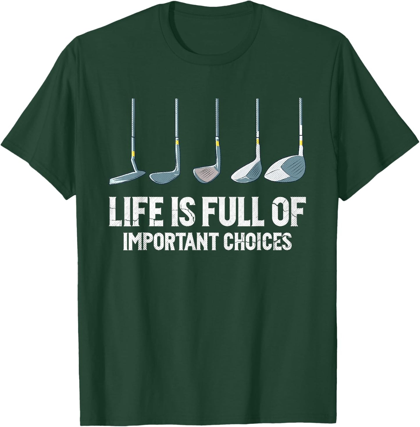 Life is Full Of Important Choices golf clubs types T-Shirt - T-Shirt | Forest