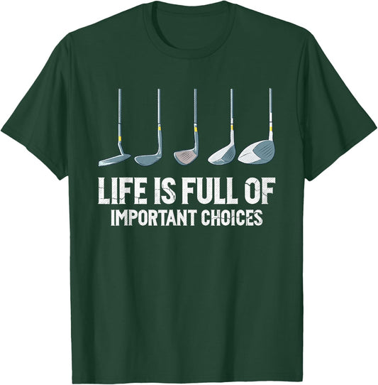 Life is Full Of Important Choices golf clubs types T-Shirt - T-Shirt | Forest