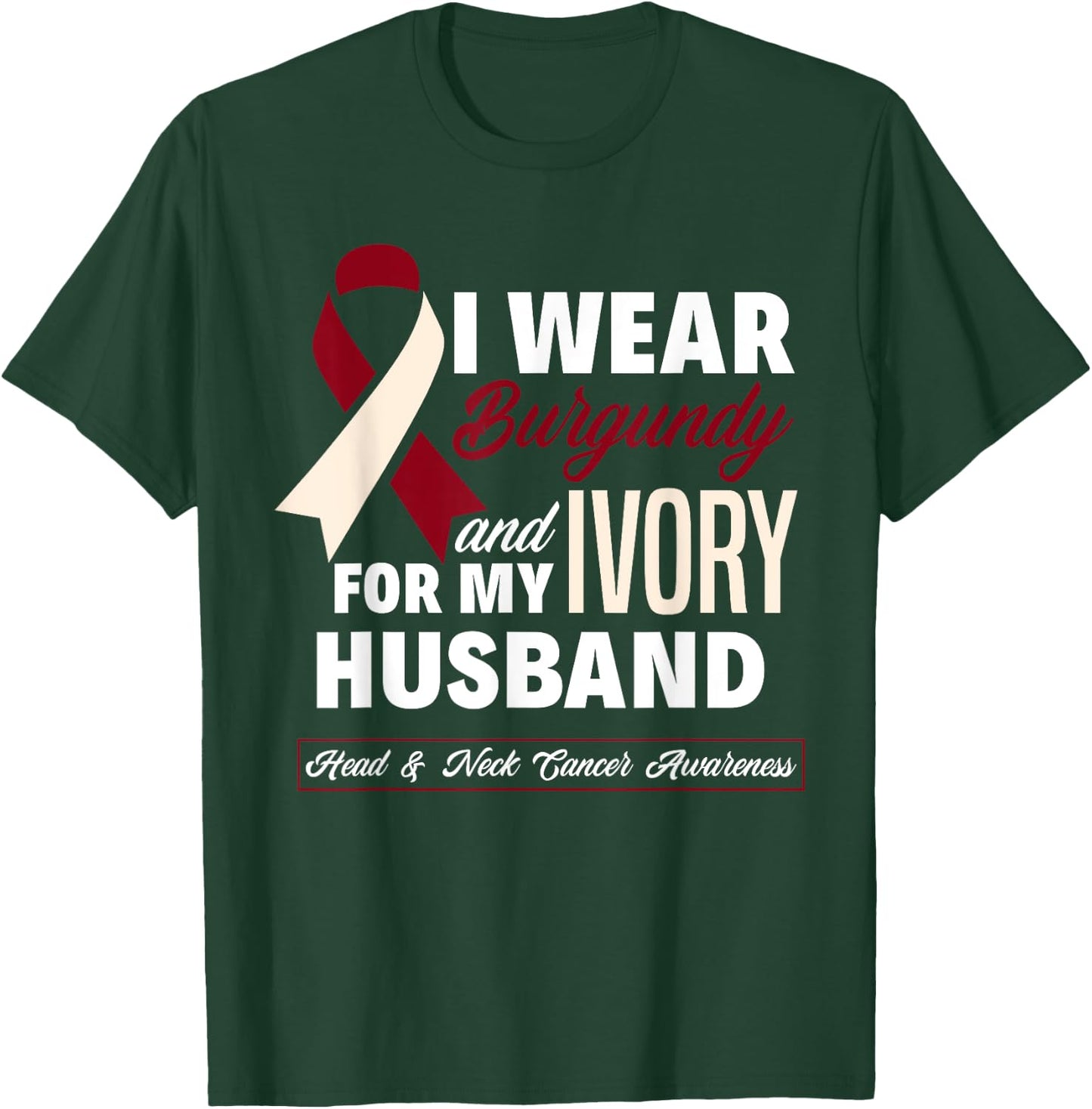 I Wear Burgundy & Ivory For My Husband Head & Neck Cancer T-Shirt - T-Shirt | Forest