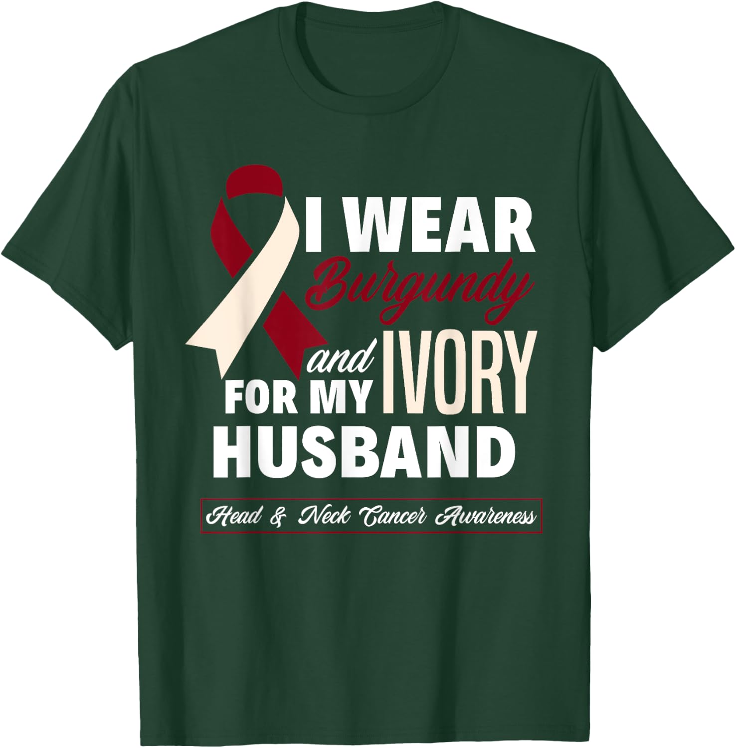 I Wear Burgundy & Ivory For My Husband Head & Neck Cancer T-Shirt - T-Shirt | Forest