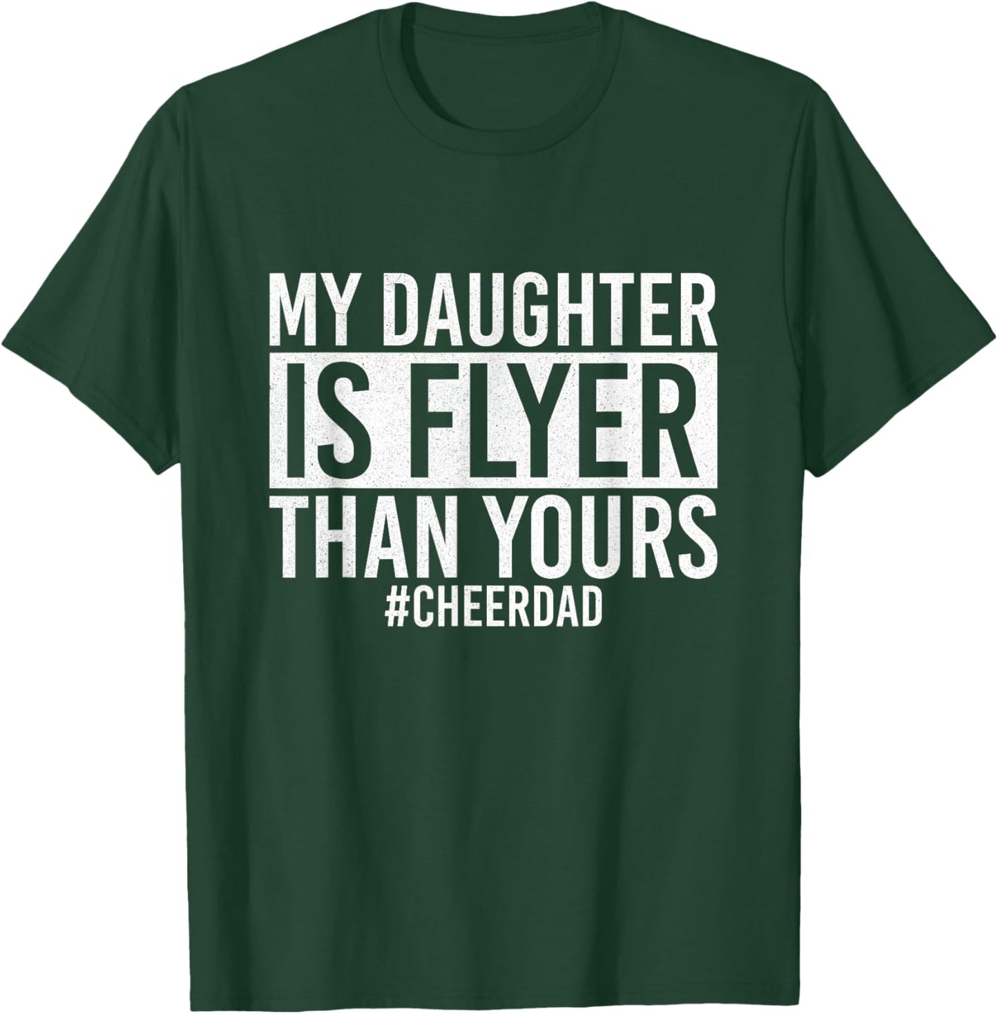My Daughter Is Flyer Than Yours Cheer Dad Funny Cheerleading T-Shirt - T-Shirt | Forest