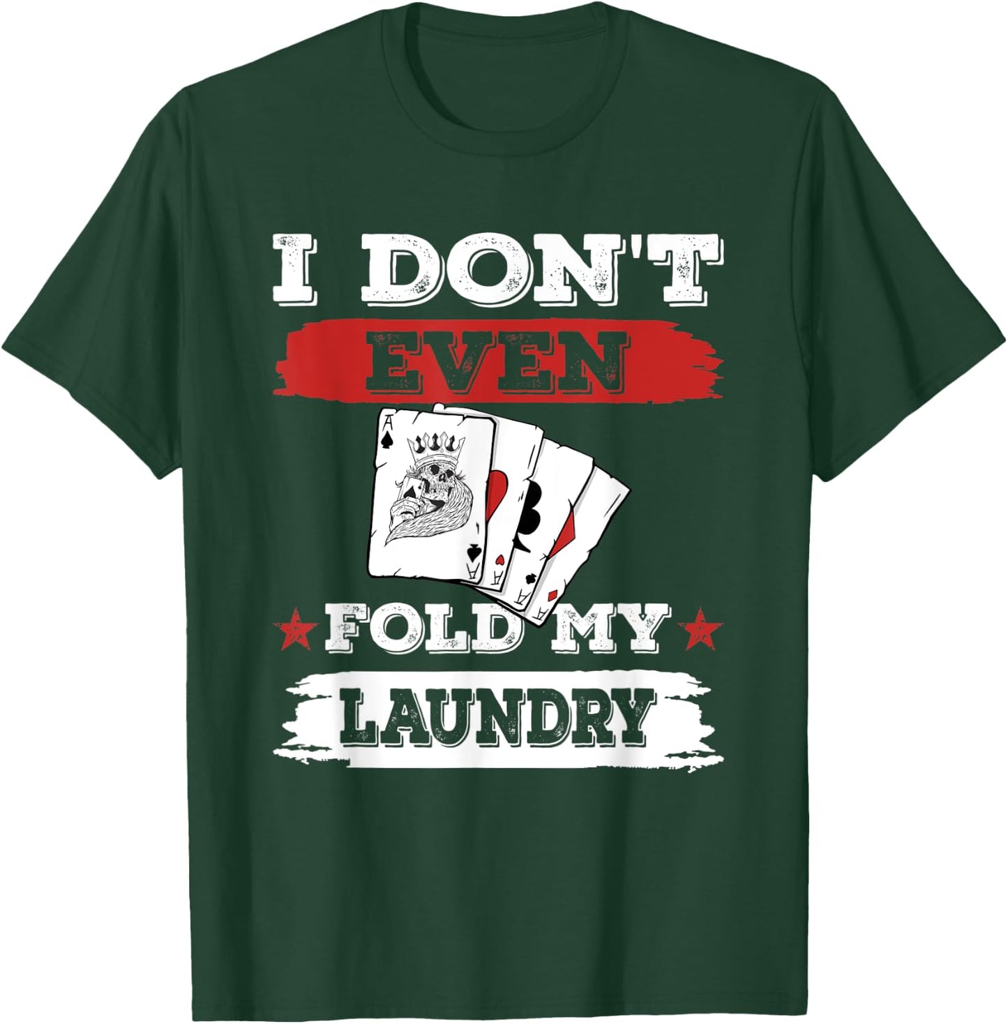 I don't even fold my laundry Poker Players Gambling T-Shirt - T-Shirt | Forest