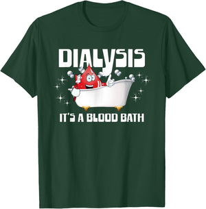 Dialysis It's A Blood Bath a Funny Dialysis Patient or Nurse T-Shirt - T-Shirt | Forest