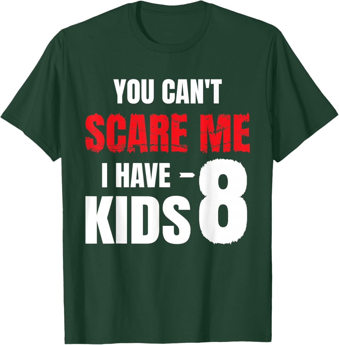You Can't Scare Me I Have 8 kids, Funny Dad Father T-Shirt - T-Shirt | Forest
