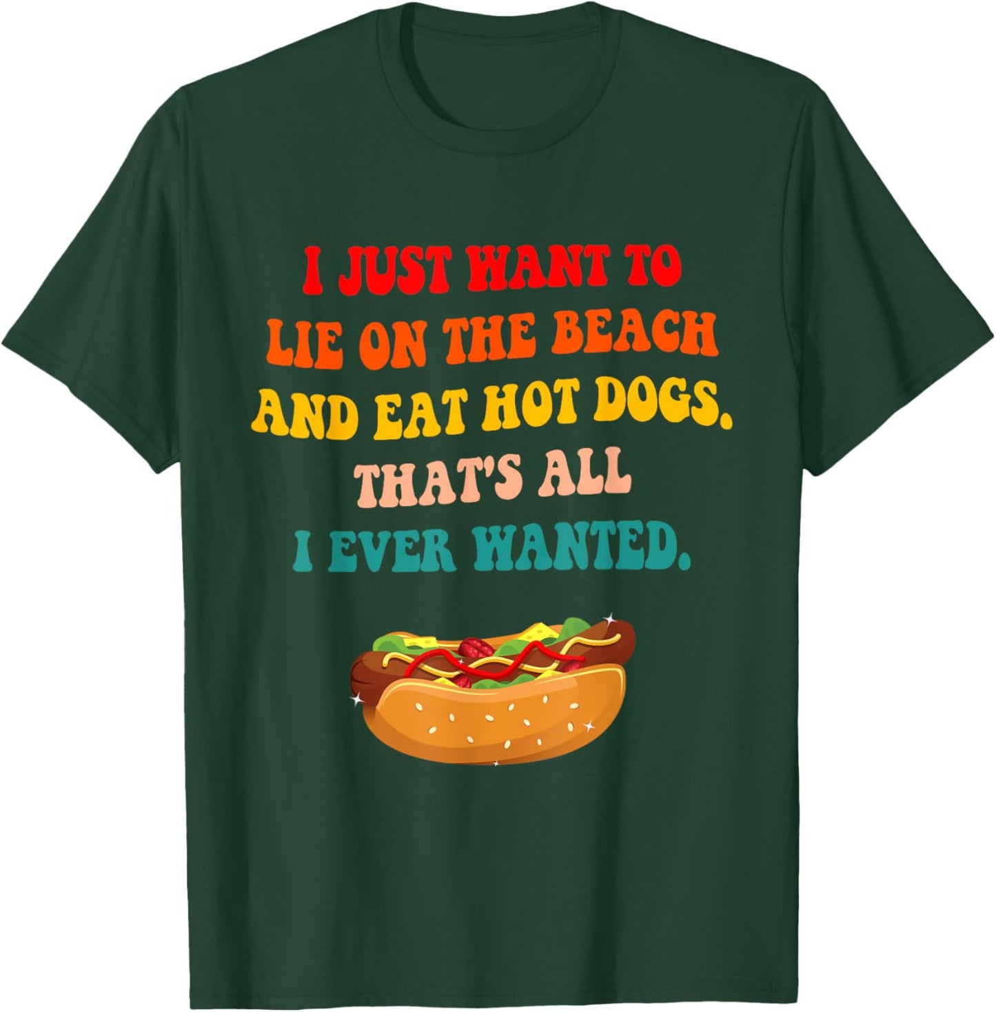 I Just Want To Lie On The Beach And Eat Hot Dogs Quote Men Women T-Shirt - T-Shirt | Forest