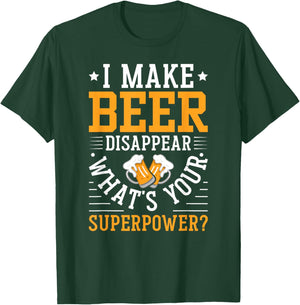 I Make Beer Disappear What's Your Superpower Funny Drinking T-Shirt - T-Shirt | Forest