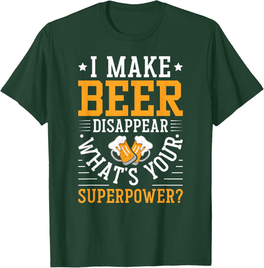 I Make Beer Disappear What's Your Superpower Funny Drinking T-Shirt - T-Shirt | Forest