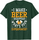 I Make Beer Disappear What's Your Superpower Funny Drinking T-Shirt - T-Shirt | Forest