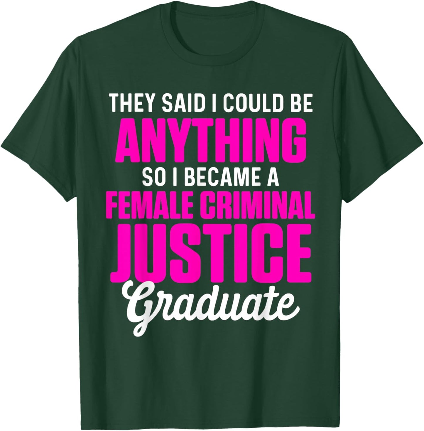 Criminal Justice Degree Graduate Anything Graduation T-Shirt - T-Shirt | Forest