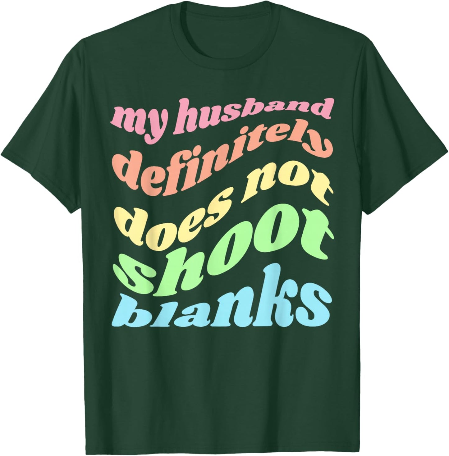 My Husband Definitely Does Not Shoot Blanks Pregnancy T-Shirt - T-Shirt | Forest