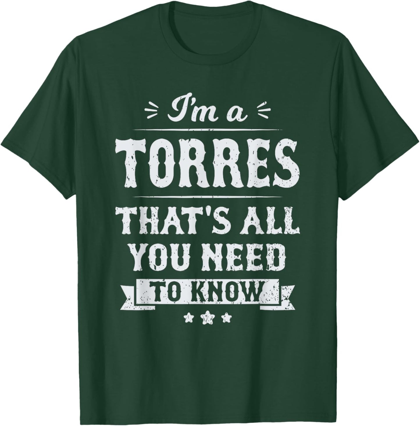 I'm A Torres That's All You Need To Know Surname Last Name T-Shirt - T-Shirt | Forest