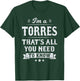 I'm A Torres That's All You Need To Know Surname Last Name T-Shirt - T-Shirt | Forest