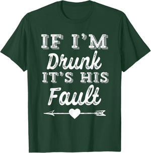 Couples Matching - If I'm Drunk It's His Fault T-Shirt - T-Shirt | Forest