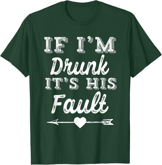 Couples Matching - If I'm Drunk It's His Fault T-Shirt - T-Shirt | Forest
