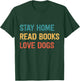 Stay Home Read Books Love Dogs T-Shirt - T-Shirt | Forest