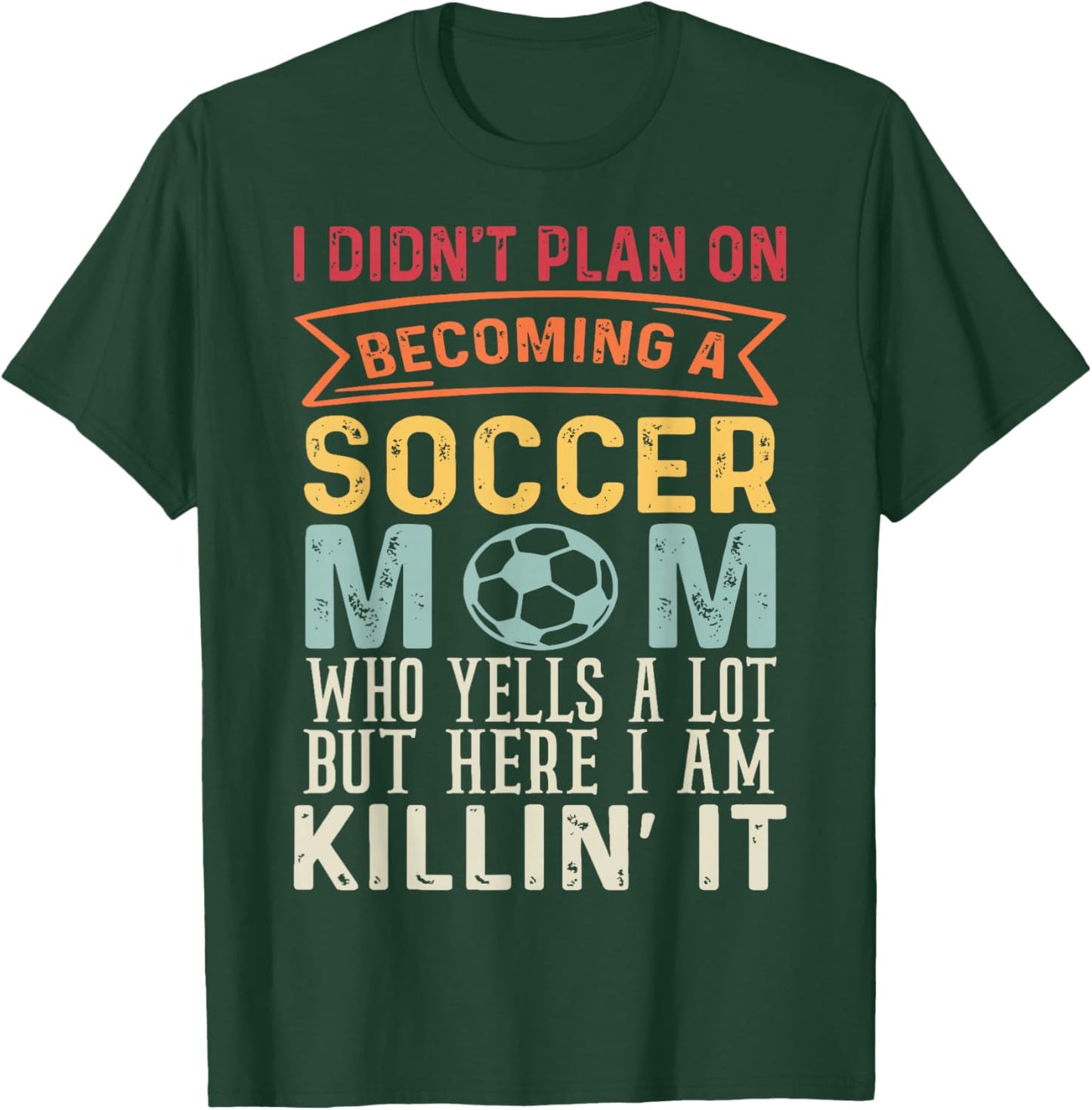 I Didn't Plan On Becoming A Soccer Mom Mothers Day T-Shirt - T-Shirt | Forest