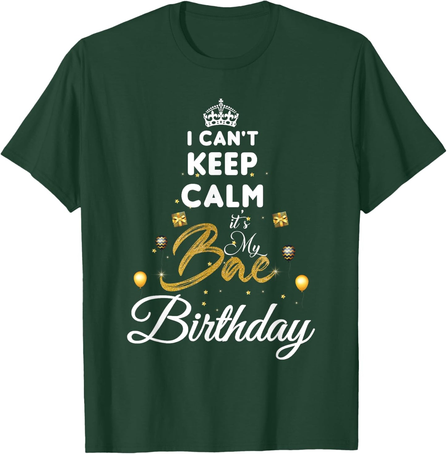 Birthday Girlfriend - I Cant Keep Calm Its My Bae Birthday T-Shirt - T-Shirt | Forest