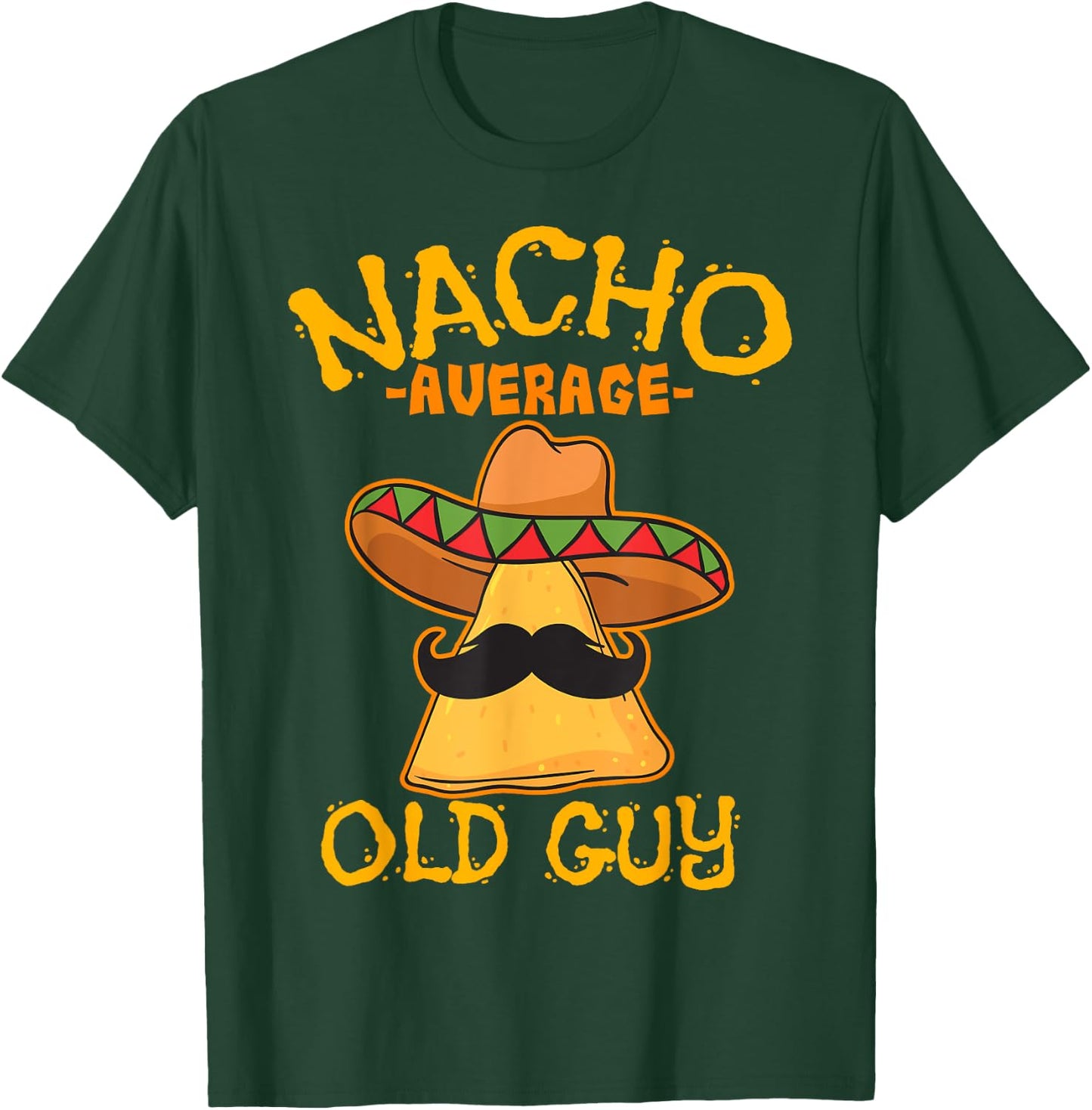 Nacho Average Old Guy Mexican Grandfather Cinco De Mayo T-Shirt - T-Shirt | Forest
