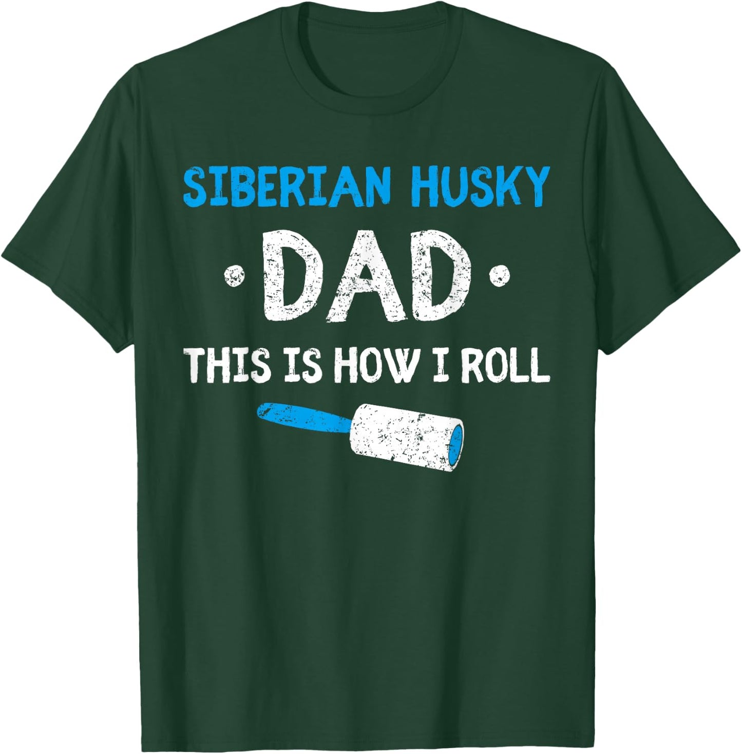 Siberian Husky Dad This Is How I Roll Dog Hair Funny Men Women Kids T-Shirt - T-Shirt | Forest