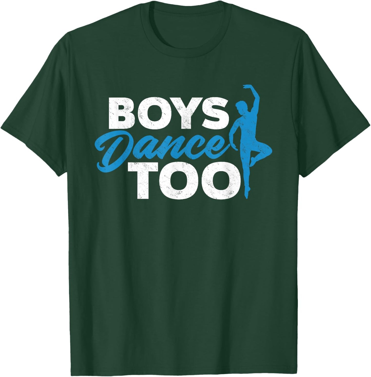 Boys Dance Too - Cool Ballet Dancer Gift T-Shirt - T-Shirt | Forest