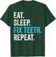 Eat Sleep Fix Teeth Repeat Gifts Dentist Dental Assistant T-Shirt - T-Shirt | Forest
