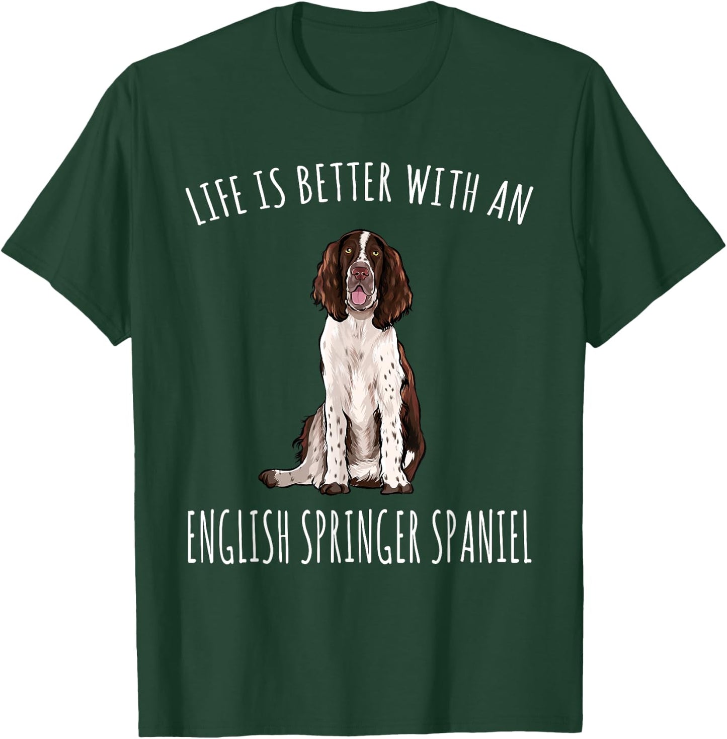 Life Is Better With A English Springer Spaniel Dog Lover Women T-Shirt - T-Shirt | Forest