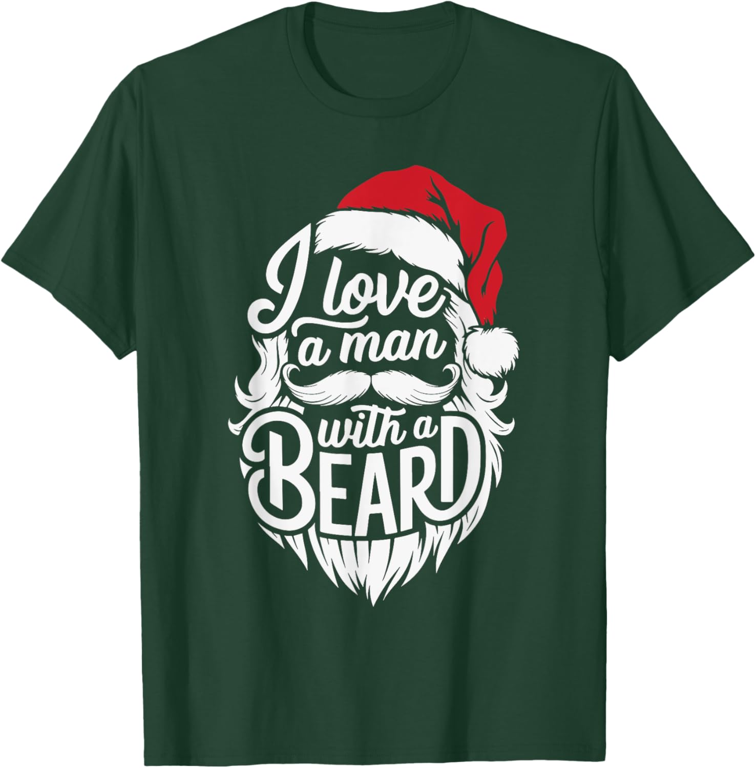 Christmas I Love A Man With A Beard Funny Santa Claus Xmas T-Shirt - T-Shirt | Forest