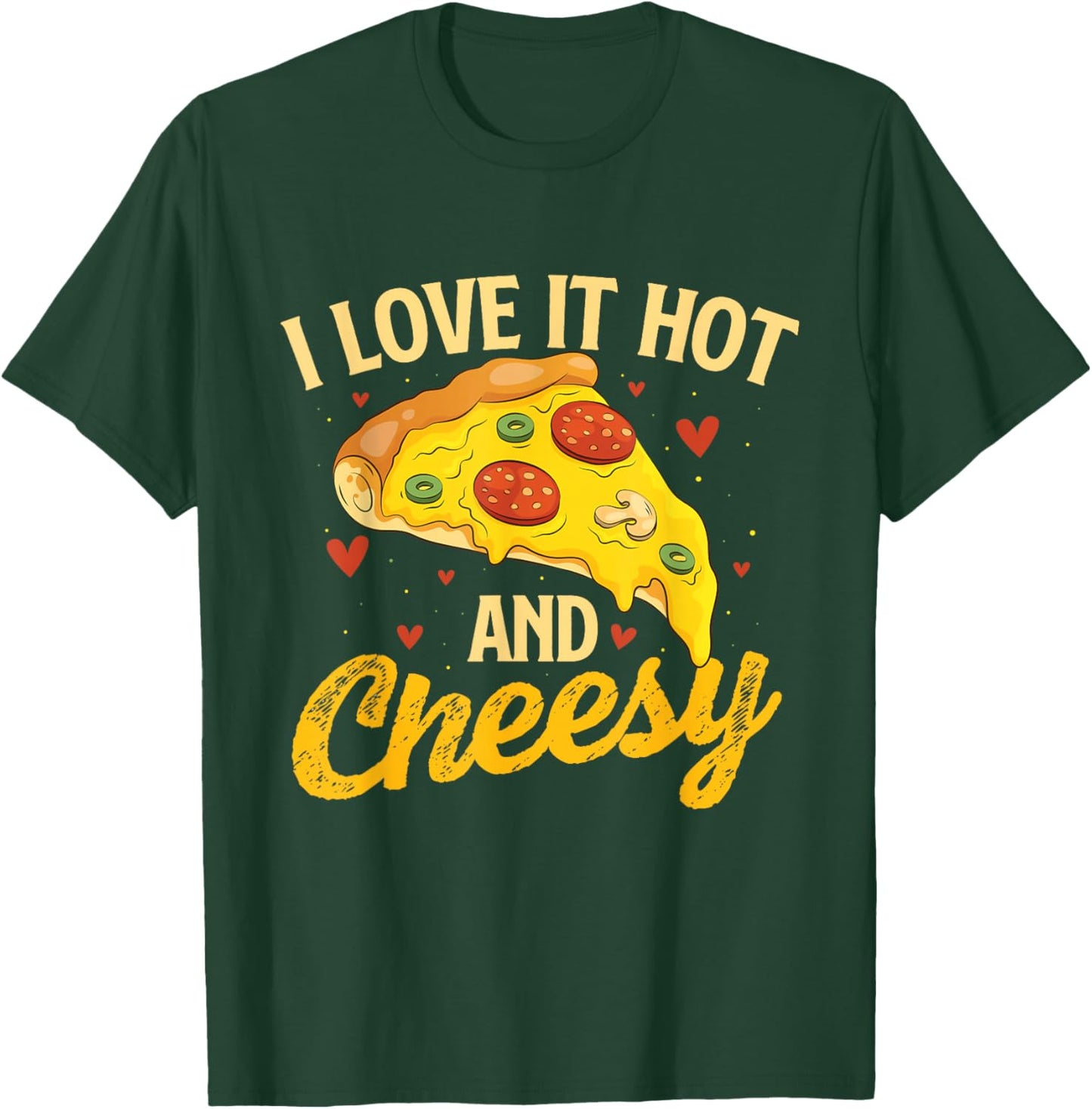 I Love It Hot And Cheesy - Food Lover Pizza Baker T-Shirt - T-Shirt | Forest