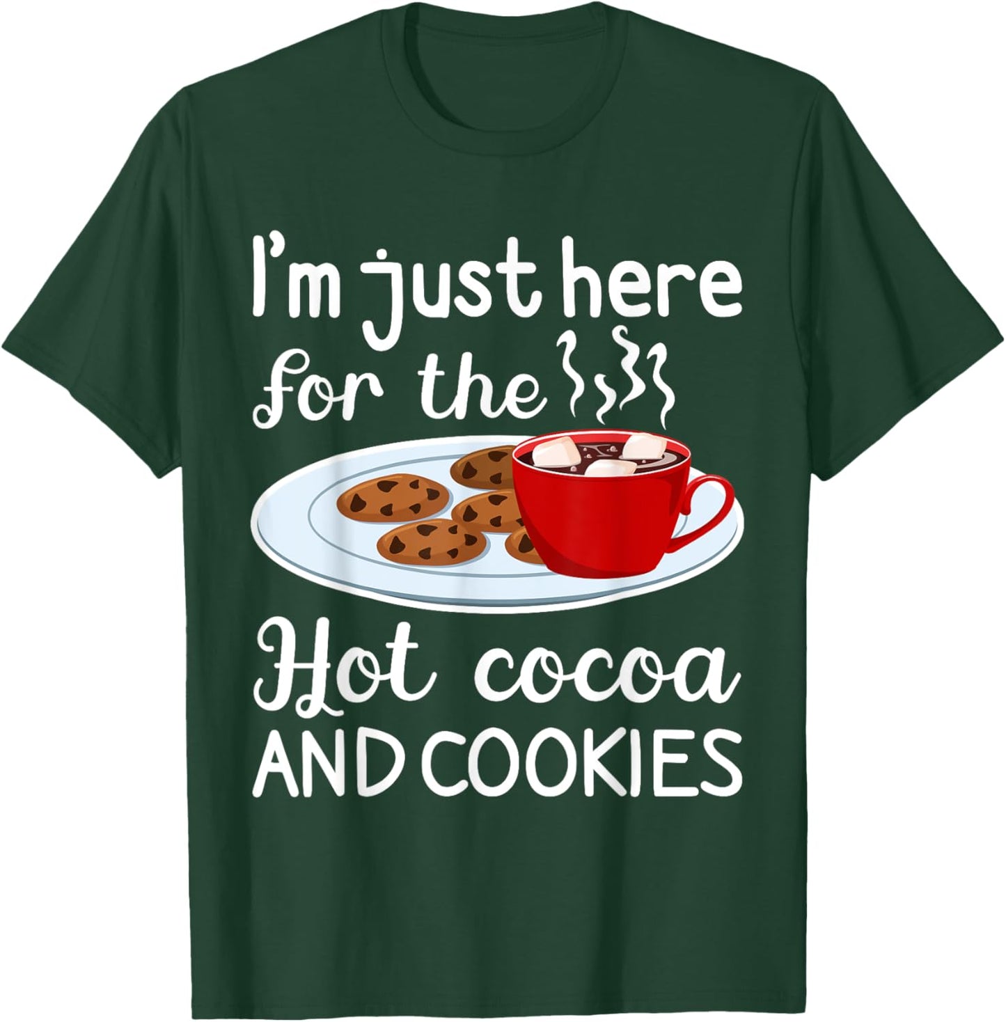 I'm Just Here For The Hot Cocoa And Cookies Winter Food T-Shirt - T-Shirt | Forest