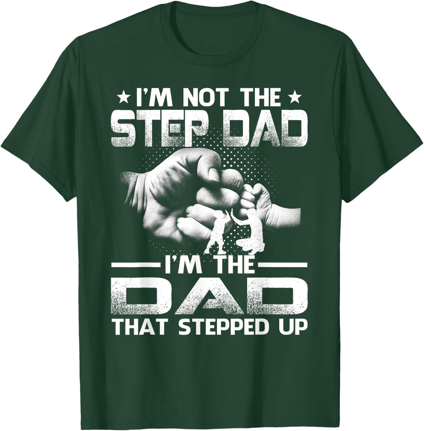 I'm Not The Stepdad I'm The Dad That Stepped Up T-Shirt - T-Shirt | Forest