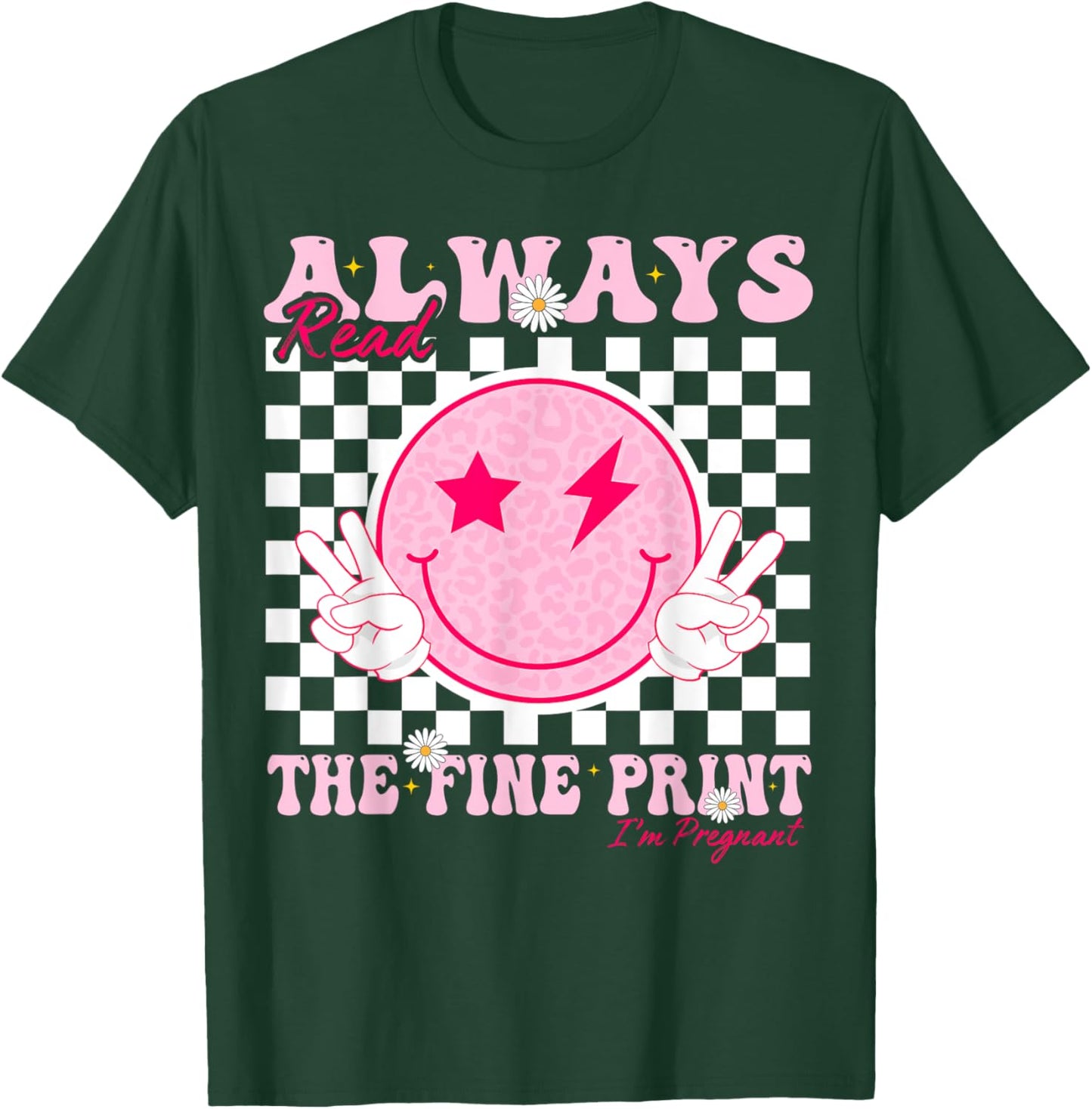 Always Read The Fine Print I'm Pregnant Pregnancy T-Shirt - T-Shirt | Forest