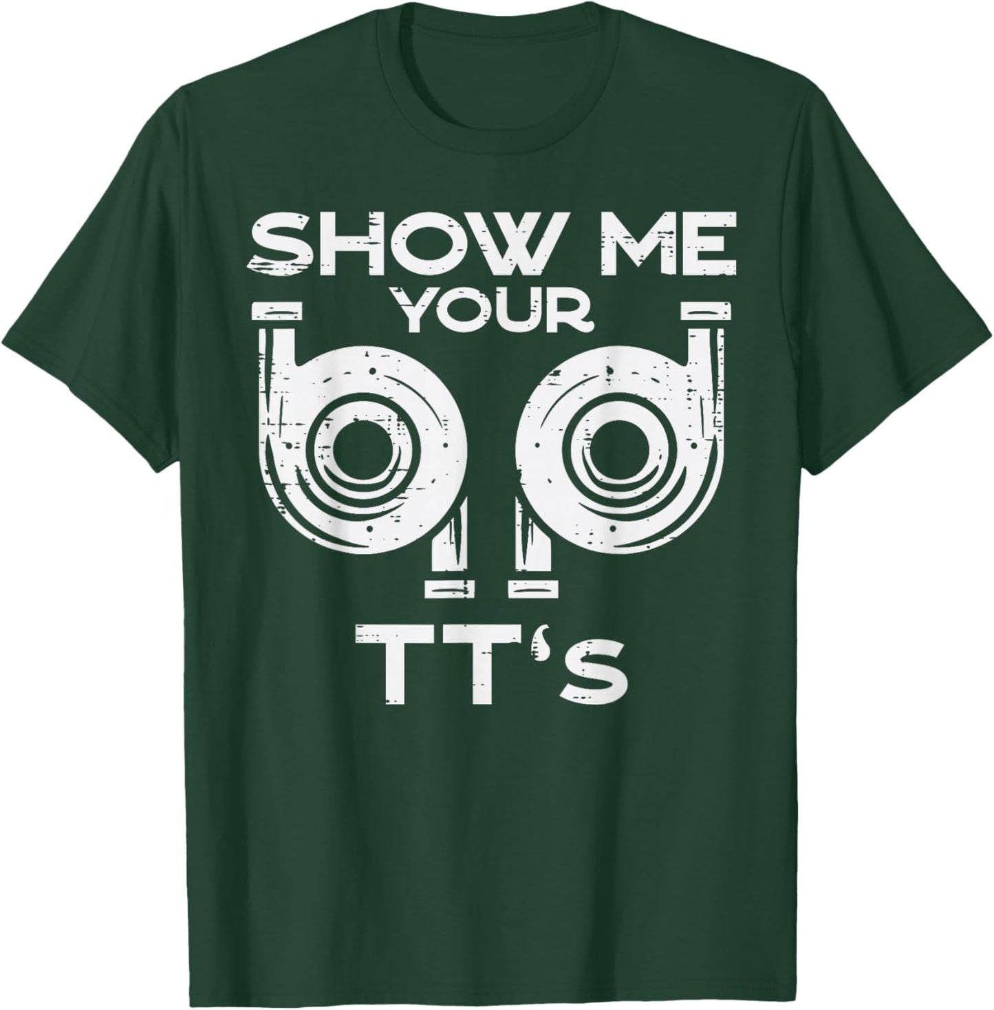 Show Me Your TTs Funny Car Auto Engine Garage Mechanic Men T-Shirt - T-Shirt | Forest