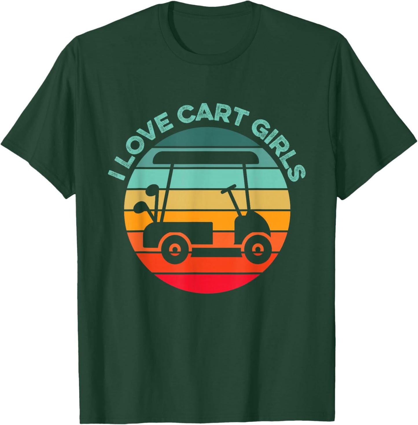 I Love Cart Girls Golfing Humor Funny Golfer Swing Golf Club T-Shirt - T-Shirt | Forest