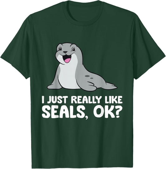 I Just Really Like Seals Ok? T-Shirt - T-Shirt | Forest