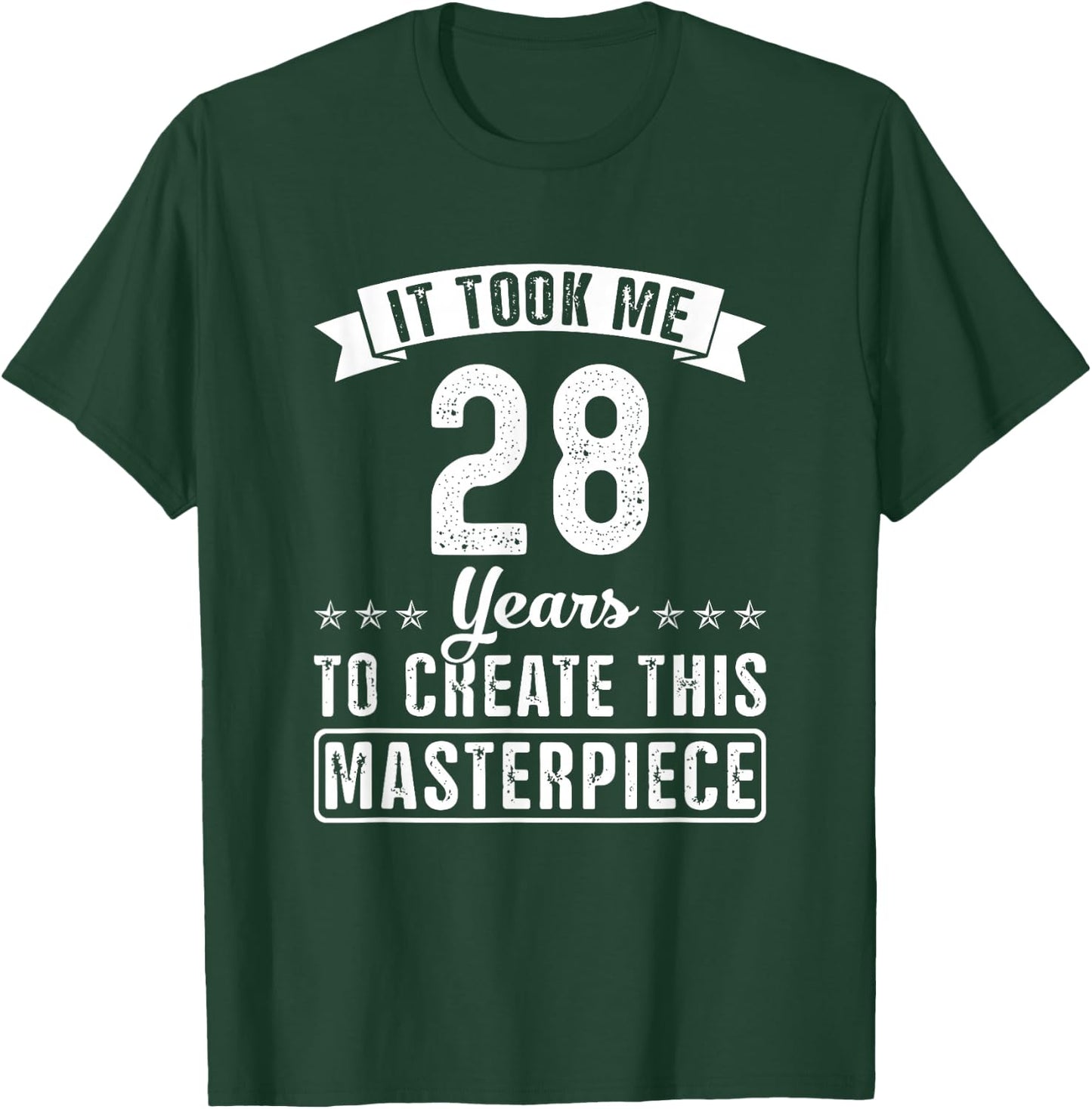 It Took Me 28 Years To Create This Masterpiece Funny Saying T-Shirt - T-Shirt | Forest
