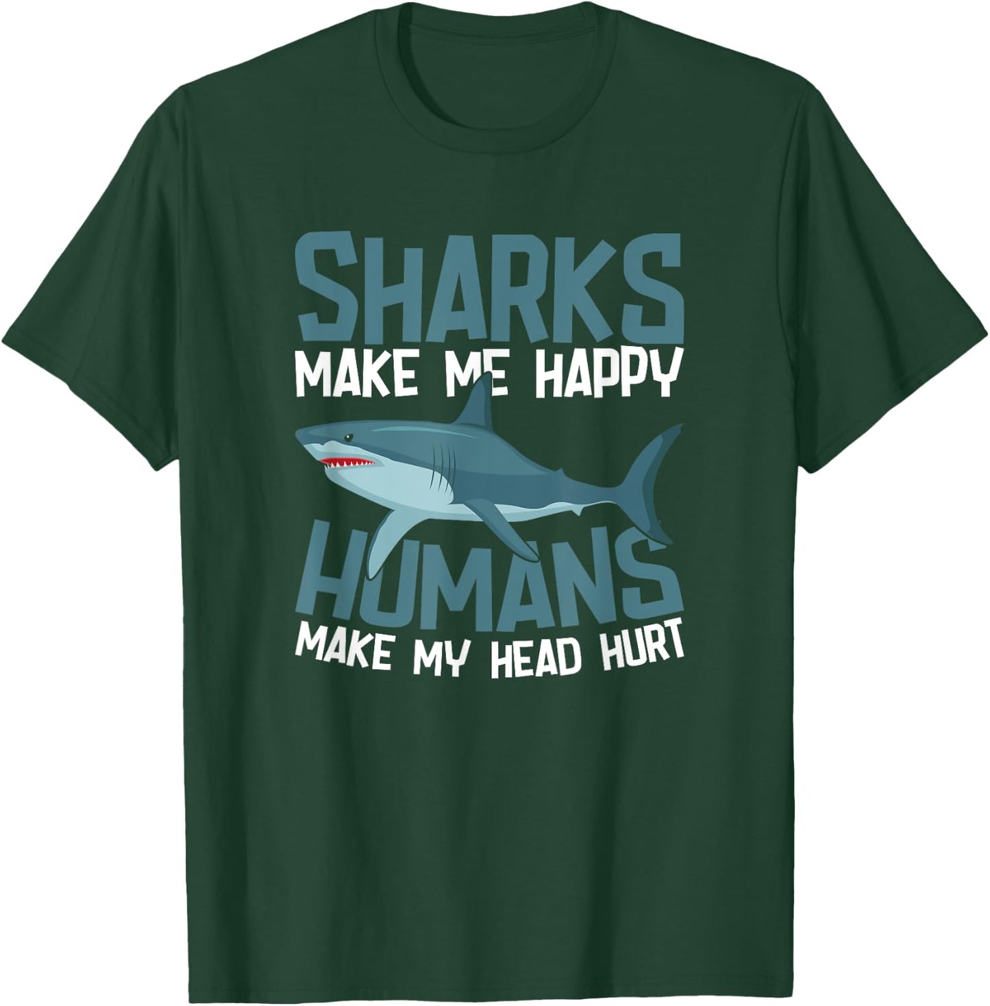 Sharks Make Me Happy Humans Make My Head Hurt T-Shirt - T-Shirt | Forest
