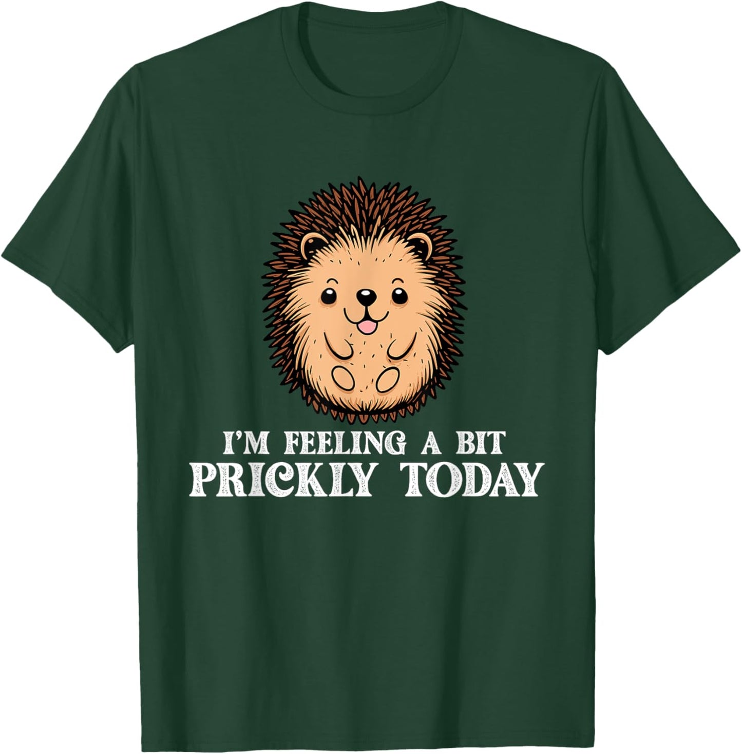 I'm Feeling A Bit Prickly Today - Hedgehog Porcupine Lover T-Shirt - T-Shirt | Forest