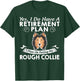 Retirement Plan Petting My Rough Collie T-Shirt - T-Shirt | Forest