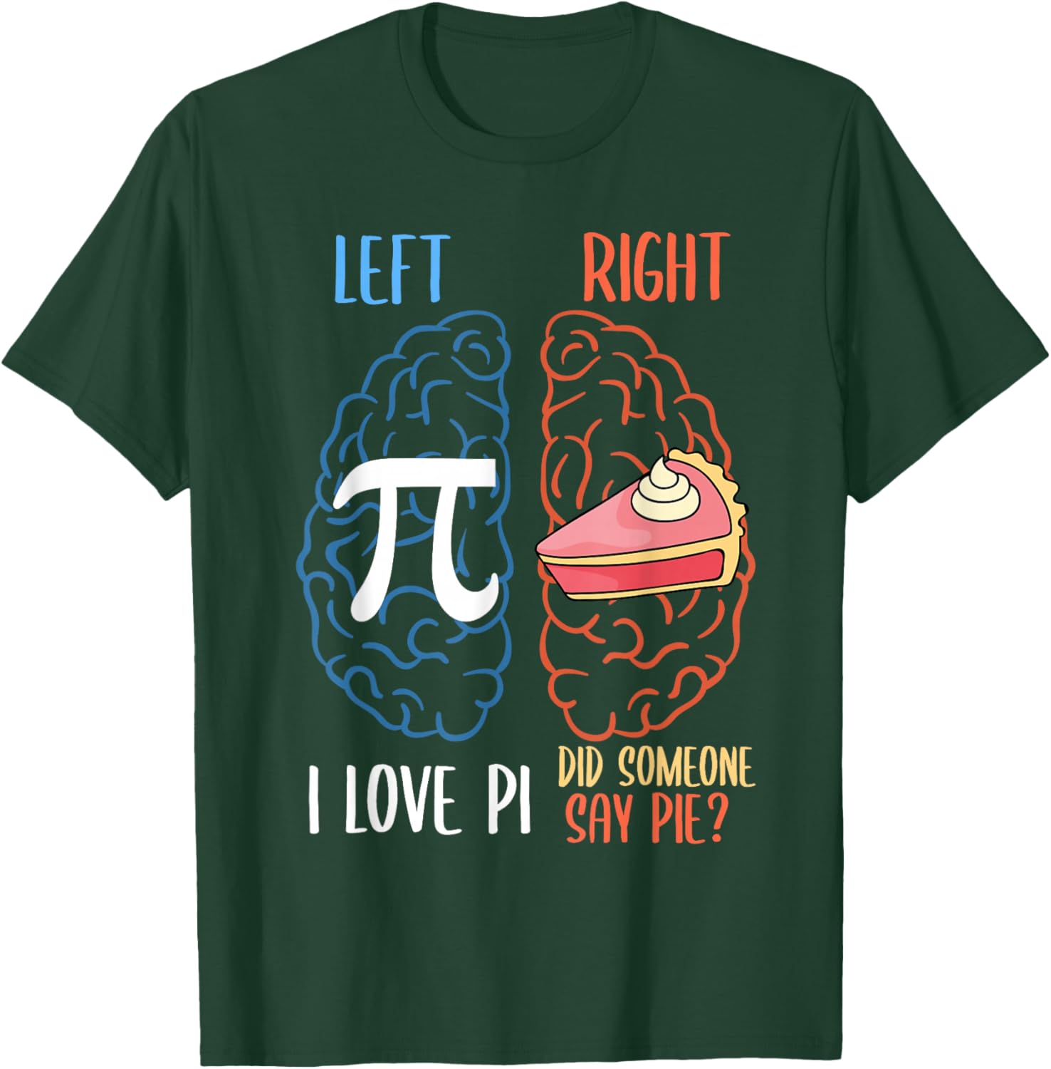 I Love Pi Did Someone Say Pie Math Teacher Women Men Kids T-Shirt - T-Shirt | Forest