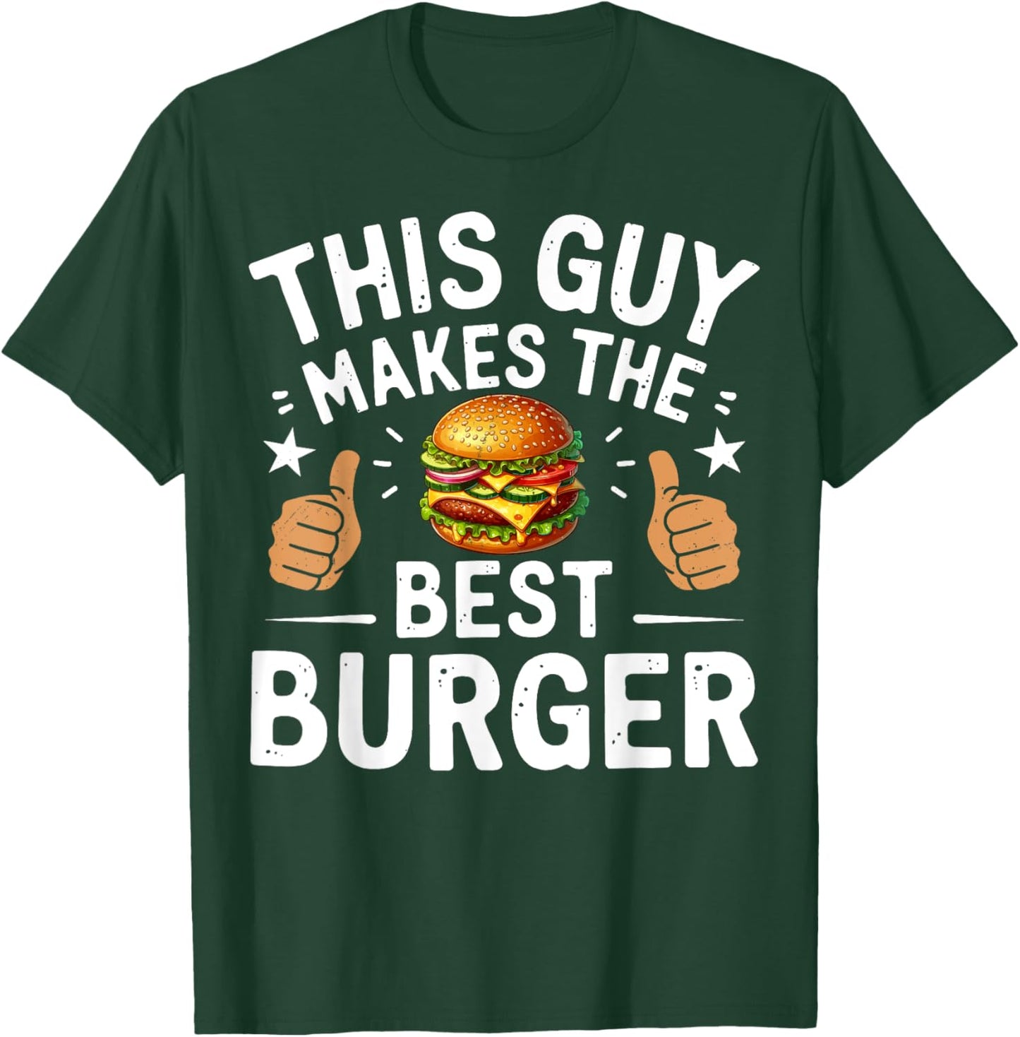 This Guy Makes The Best Burger Funny Burger Grill Maker Chef T-Shirt - T-Shirt | Forest