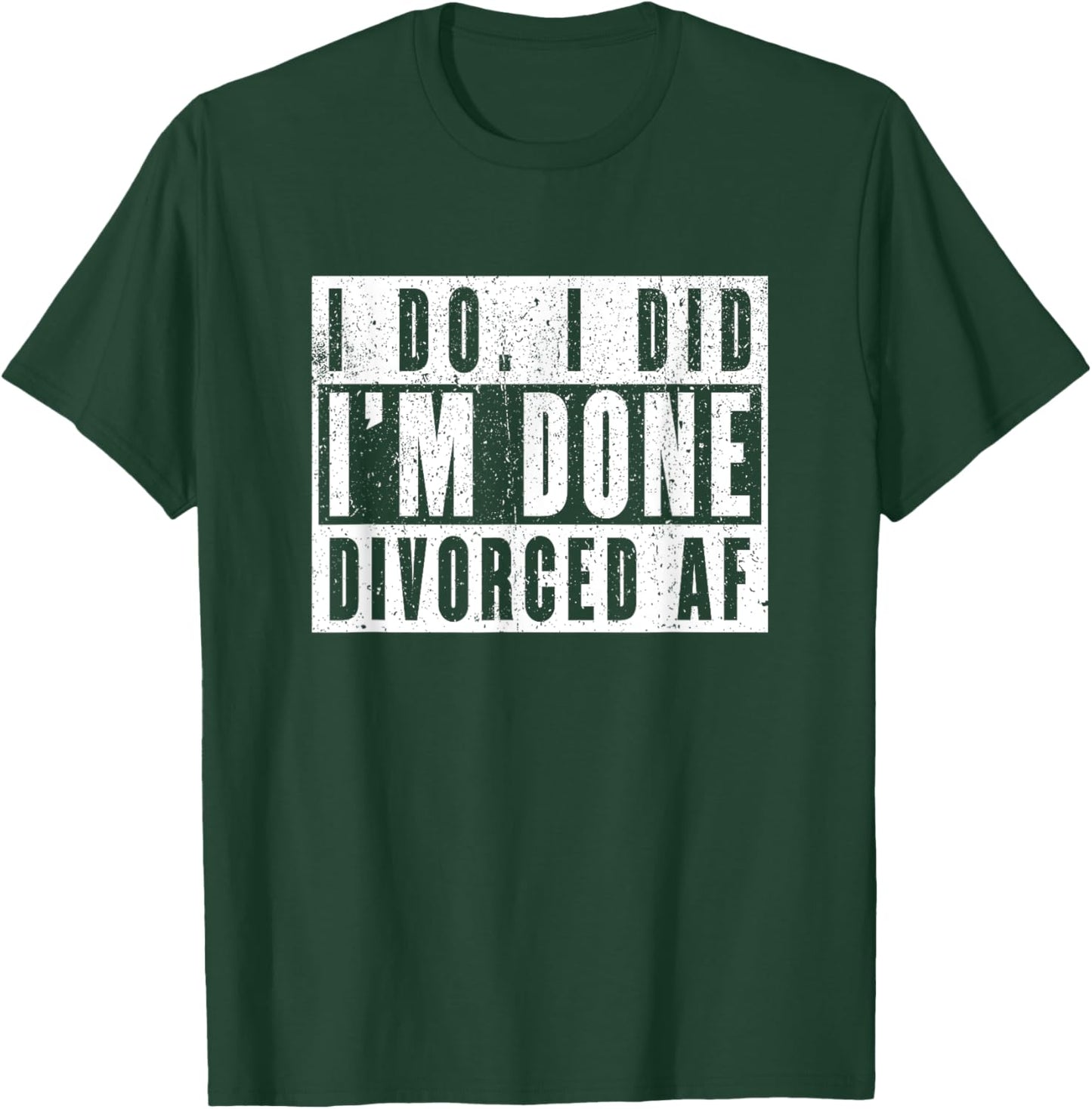 I Do I Did I'm Done. Divorced AF T-Shirt - T-Shirt | Forest