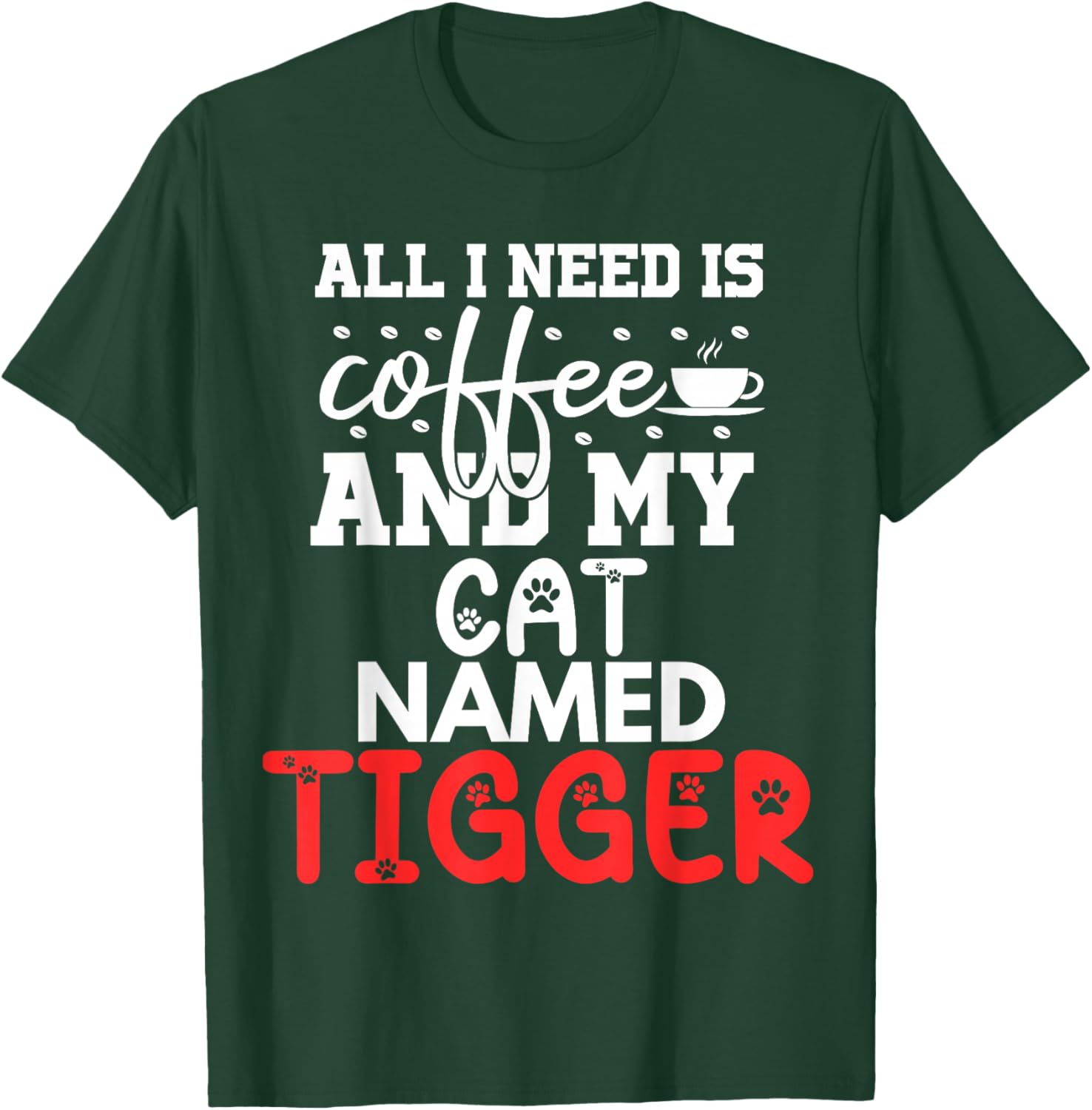 Cat Name Tigger Gifts All I Need Is Coffee Cat Named Tigger T-Shirt - T-Shirt | Forest