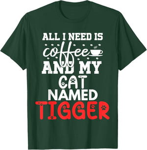 Cat Name Tigger Gifts All I Need Is Coffee Cat Named Tigger T-Shirt - T-Shirt | Forest