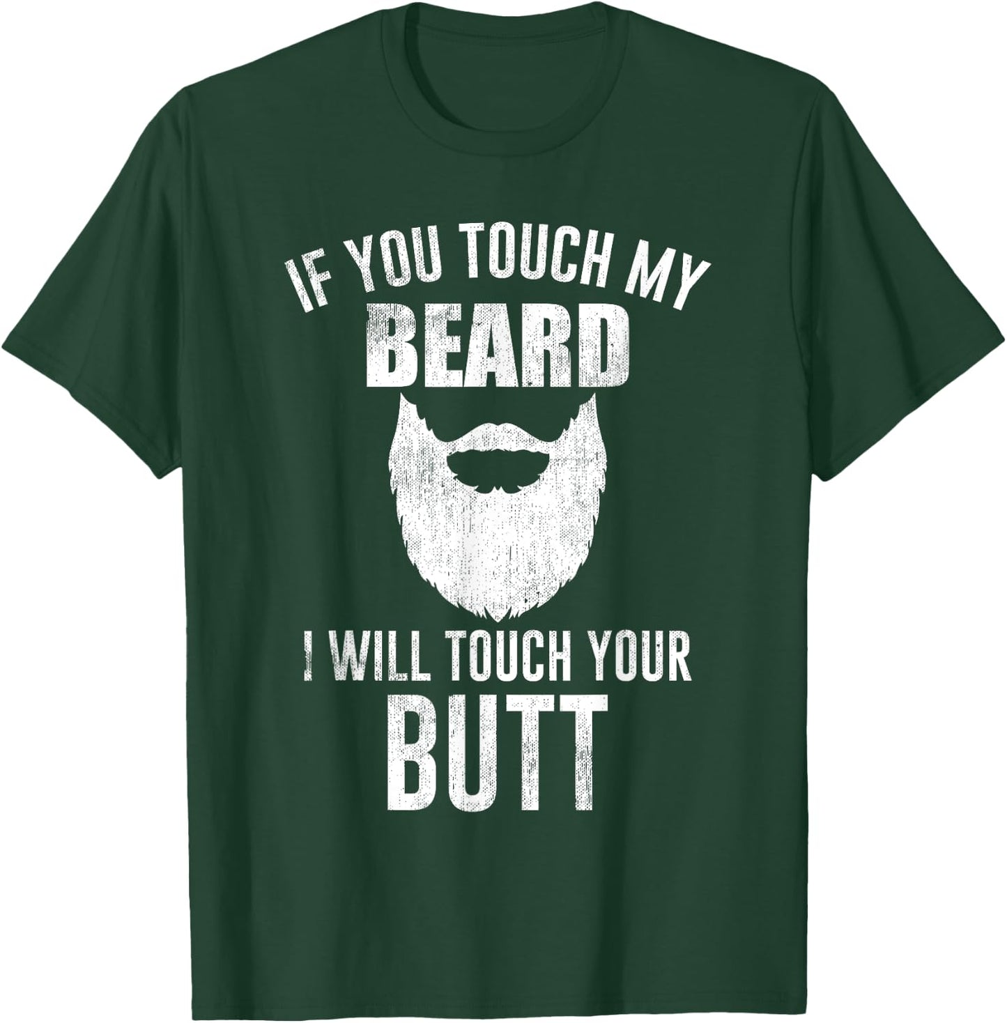 Beard Lovers - If You Touch My Beard I Will Touch Your Butt T-Shirt - T-Shirt | Forest