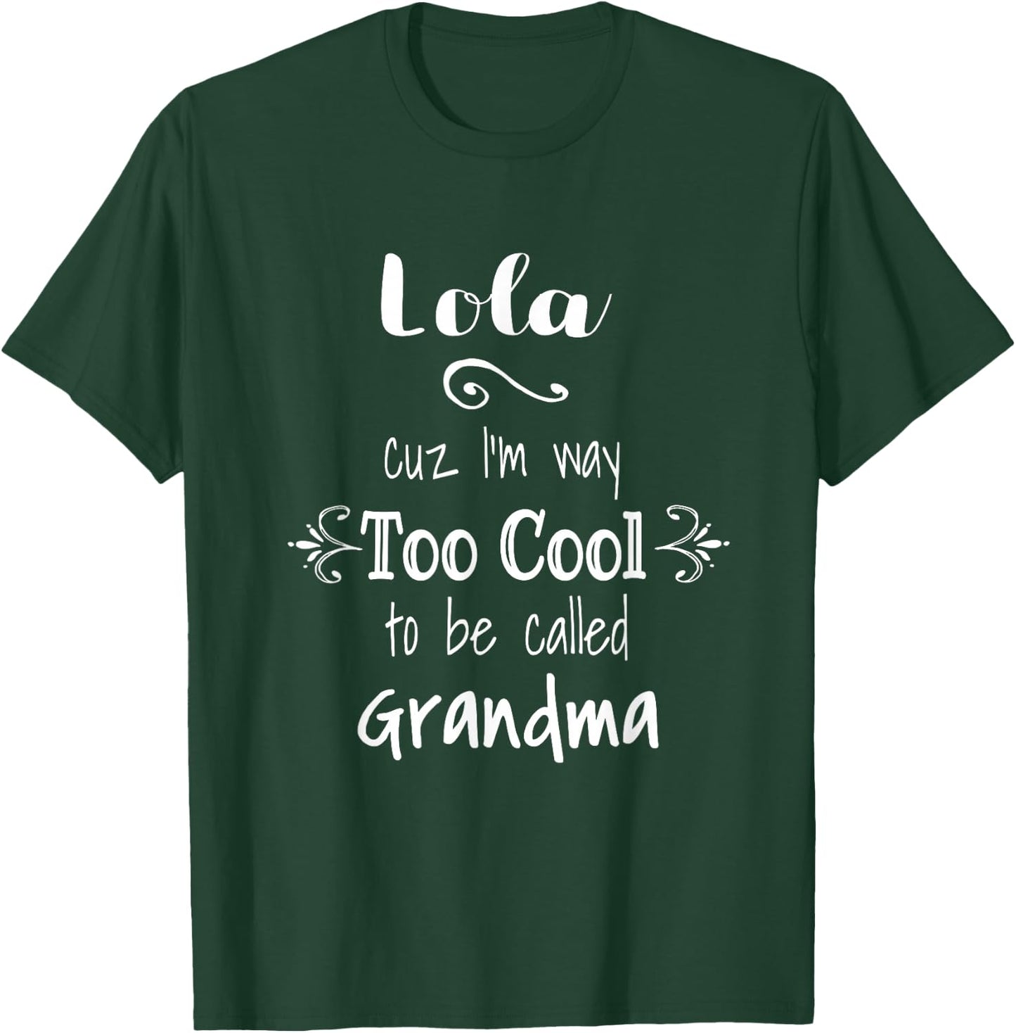 Lola Cuz I'm Too Cool To Be Called Grandma for Grandmother T-Shirt - T-Shirt | Forest