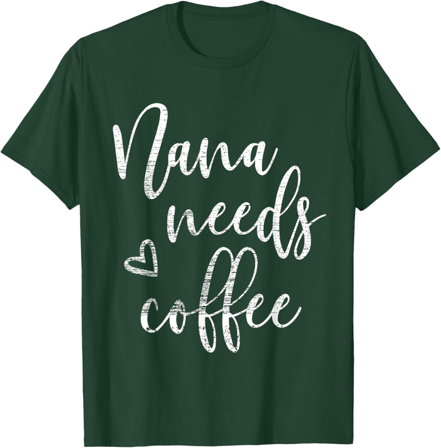 Nana Needs Coffee, Funny Women, Grandma, Mother's Day T-Shirt - T-Shirt | Forest