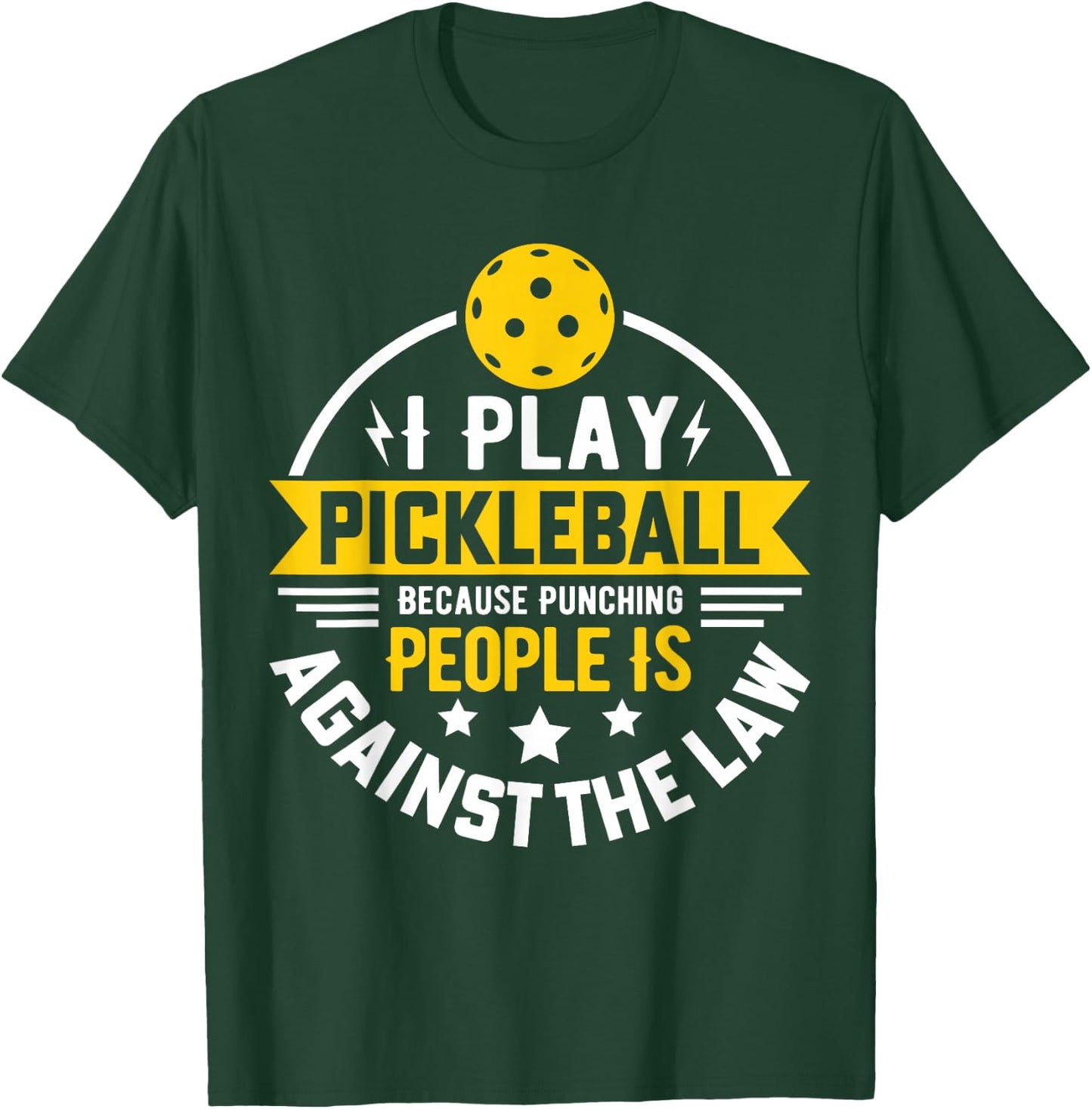 I Play Pickleball Because Punching People Is Against The Law T-Shirt - T-Shirt | Forest