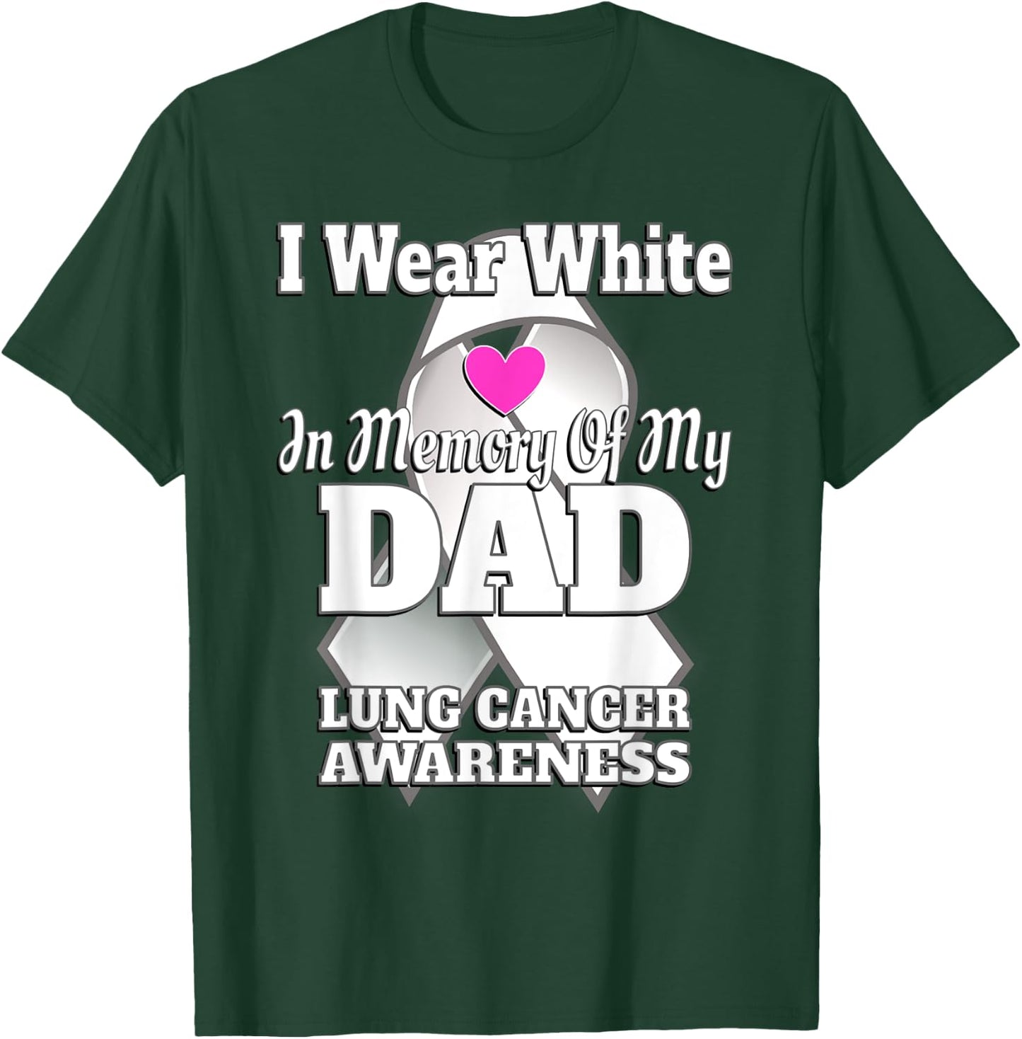 I Wear White In Memory Of My Dad Lung Cancer Awareness T-Shirt - T-Shirt | Forest